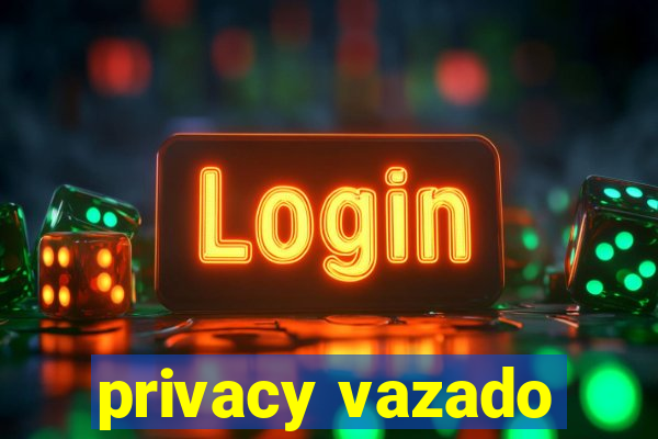 privacy vazado